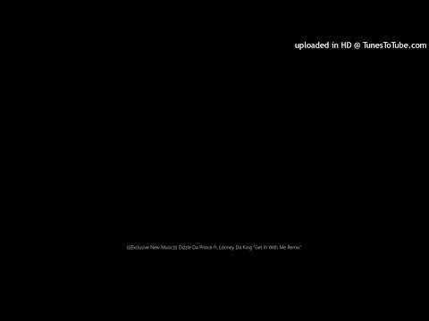 Dizzle Da Prince ft. Looney Da King “Get In With Me Remix” (Official Audio)