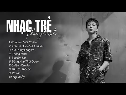 Phía Sau Một Cô Gái, Anh Đã Quen Với Cô Đơn, Xin Đừng Lặng Im - Tuyển Tập Nhạc Trẻ Ballad Hay Nhất