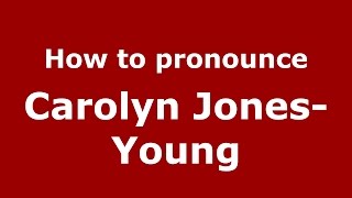 How to pronounce Carolyn Jones-Young