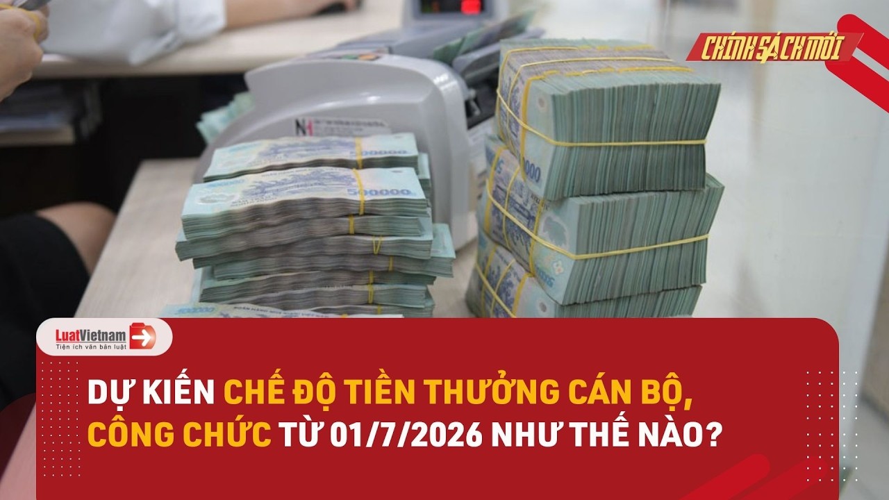 Dự kiến chế độ tiền thưởng đổi với cán bộ công chức viên chức từ 01/7/2026