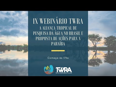 IX Webinário TWRA - A Aliança Tropical de Pesquisa da Água no Brasil e Propostas de Ações para a Par