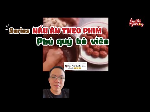 Thử làm Phú Quý Bò Viên trong truyền thuyết | Nấu ăn theo phim | Ông chú người Bông