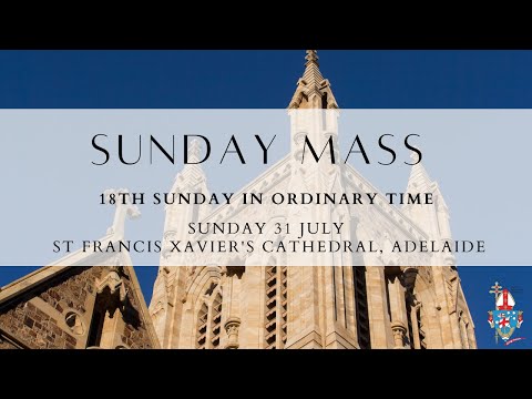 Sunday 31 July 11am Mass - 18th Sunday in Ordinary Time