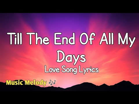 Till The End Of All My Days - Romantic Love Song (Lyrics) 😚