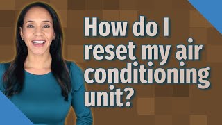 How do I reset my air conditioning unit?