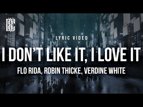 Flo Rida feat. Robin Thicke, Verdine White - I Don't Like It, I Love It | Lyrics