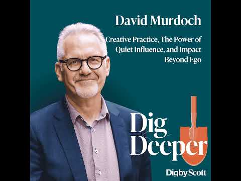 52. Creative Practice, The Power of Quiet Influence, and Impact Beyond Ego | David Murdoch