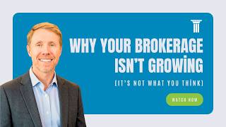 Why Your Brokerage Isn't Growing (It's Not What You Think)