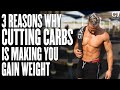 3 Reasons Why Cutting Carbs is making you Gain Weight!