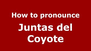 How to pronounce Juntas Del Coyote