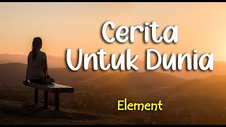 Download lagu Lirik CERITA UNTUK DUNIA : ELEMENT mp3 Download lagu Lirik CERITA UNTUK DUNIA : ELEMENT mp3