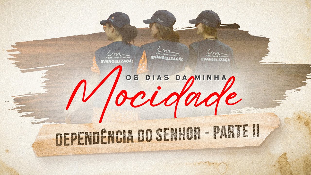 19/09/2024 - [Os dias da Minha Mocidade - 21h] - ICM - Tema - "Dependência do Senhor" - Parte 02
