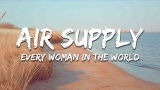 Air Supply - Every Woman In The World (Lyrics)