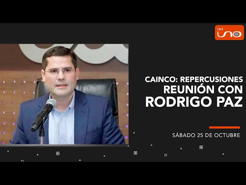 CAINCO: REPERCUSIONES REUNIÓN CON RODRIGO PAZ