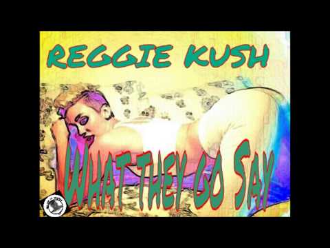 Reggie Kush - What they go Say (Prod. By Dj Set it Off)