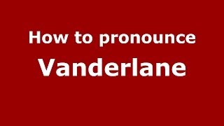 How to pronounce Vanderlane