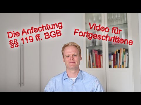 Die Anfechtung von Willenserklärungen (§§ 119 ff. BGB): Video für Fortgeschrittene | Jurastudium