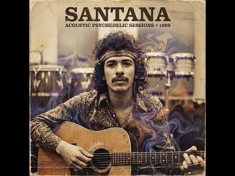 Santana – Acoustic Psychedelic Sessions 1969  Vintage Psychedelic Blues Rock  Tribute
