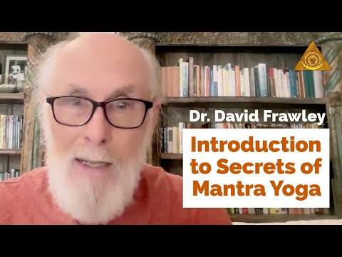 Introduction to Secrets of Mantra Yoga with Dr. David Frawley
