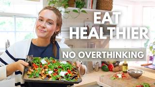 Real Meals To Eat Healthier Without Overthinking It (we can't stop eating these)