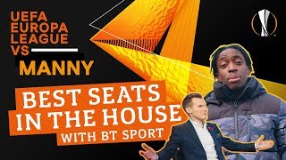 UEFA Europa League VS Manny: The Best Seats in the House (with BT Sport)