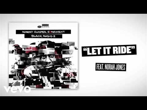 Robert Glasper Experiment - Let It Ride (Lyric Video) ft. Norah Jones
