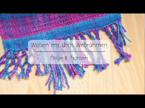 Weben Folge 8: Fransen
