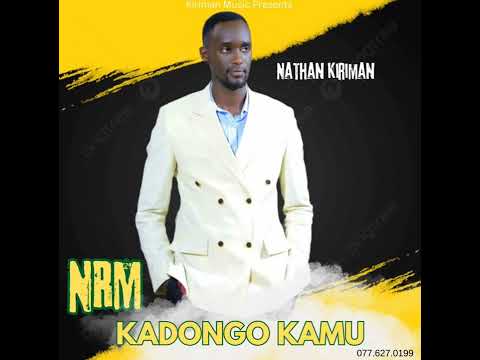 NRM KADONGO KAMU BY NATHAN KIRIMAN 