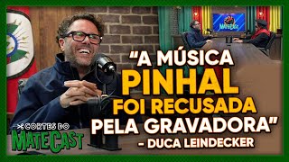 “A MÚSICA  PINHAL  FOI RECUSADA PELA GRAVADORA” - DUCA LEINDECKER | MATECAST