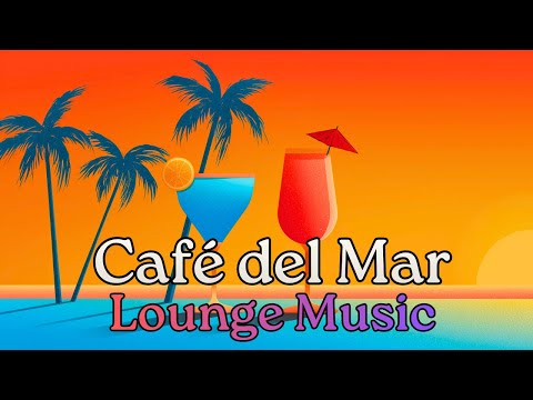 Café Del Mar Style Music  - Lounge Music 2025