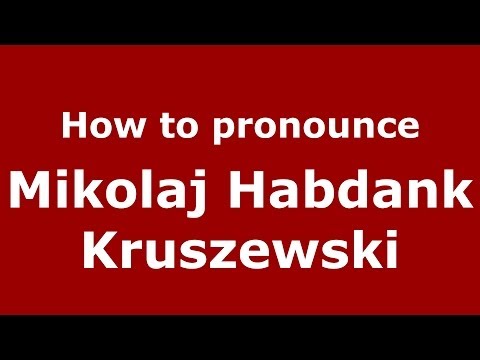 How to pronounce Mikolaj Habdank Kruszewski (Russian/Russia) - PronounceNames.com