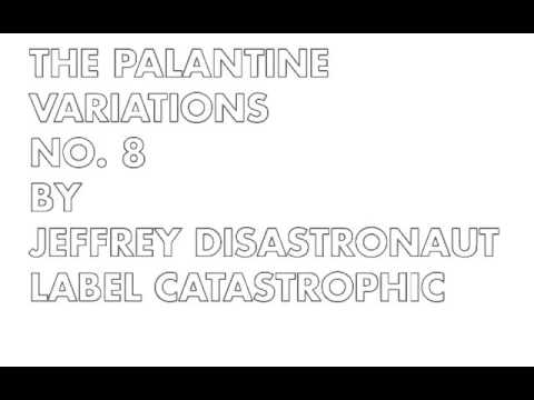 THE PALANTINE VARIATIONS NO.  8   [Jeffrey DISASTRONAUT]