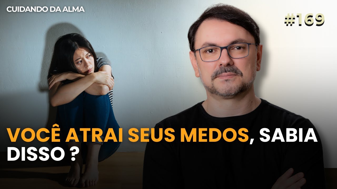 Você atrai seus medos, sabia disso ? #169