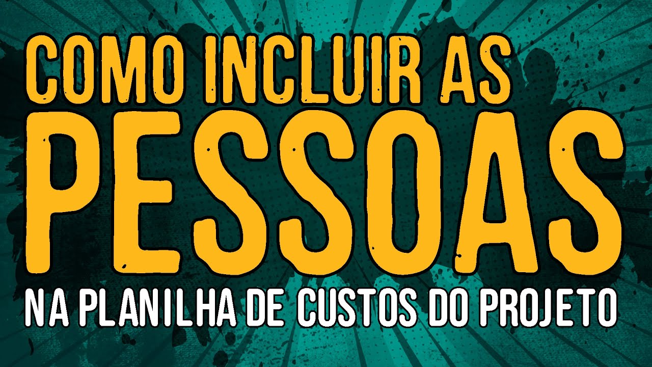 Como Incluir as Pessoas na Planilha de Custos do Projeto