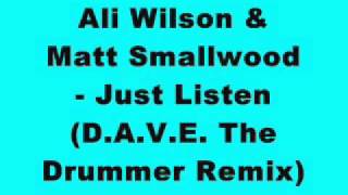 Ali Wilson & Matt Smallwood - Just Listen (DAVE The Drummer Remix)