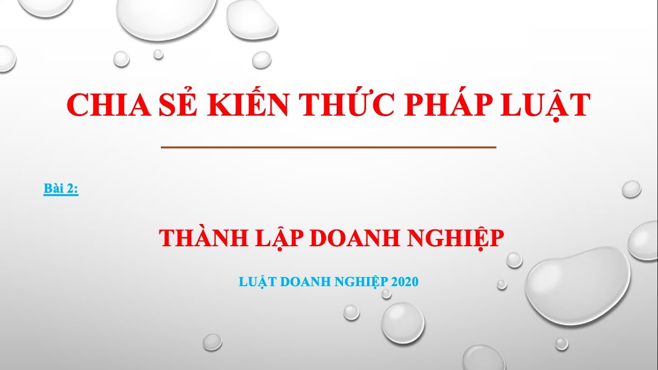 Bài giảng Luật Doanh nghiệp 2020 - Bài 2: Đăng ký Thành lập doanh nghiệp