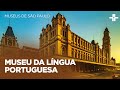 MUSEUM OF THE PORTUGUESE LANGUAGE MUSEUMS OF SÃO PAULO
