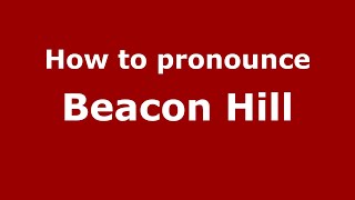 How to pronounce Beacon Hill