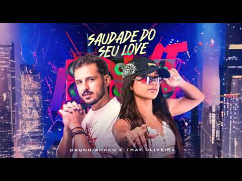 Saudade Do Seu Love - Bruno Abreu e Thay Oliveira