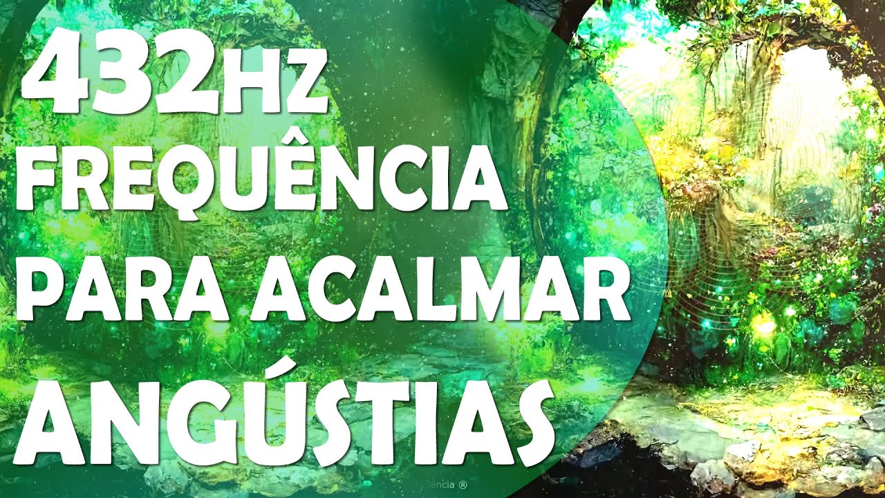 FREQUÊNCIA PARA ACALMAR A MENTE, OS MEDOS E AS ANGÚSTIAS, CONEXÃO DIVINA, SOLFEGGIO 432HZ