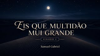 EIS QUE MULTIDÃO MUI GRANDE (Hinário4) - Samuel Gabriel - Hino 390