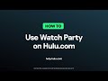 How to Start a Watch Party on Hulu.com to Stream Shows and Movies with Friends — Hulu Support