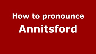How to pronounce Annitsford