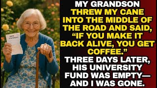 My grandson threw my cane into the middle of the road and said, “If you make it back alive, you get