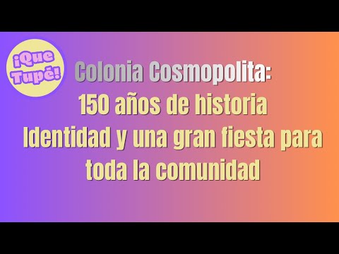 Colonia Cosmopolita celebra 150 años: historia, identidad y una gran fiesta para toda la comunidad