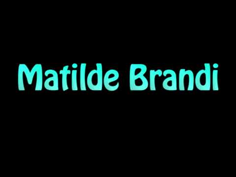Learn How To Pronounce Matilde Brandi