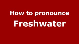 How to pronounce Freshwater