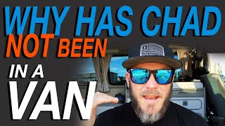 Why Has Chad NOT Been In a Van? - Living The Van Life