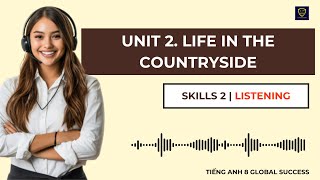 Tiếng Anh 8 Global Success | Unit 2. Life In The Contryside | Skills 2 | Listening
