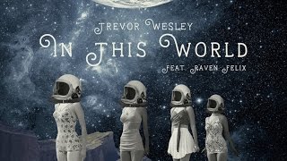 Trevor Wesley Ft. Raven - In This World (Official Audio)